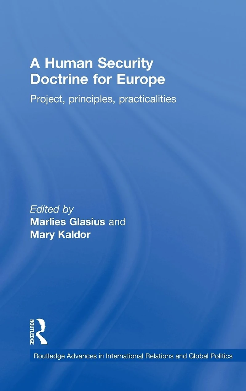 A Human Security Doctrine for Europe: Project, Principles, Practicalities