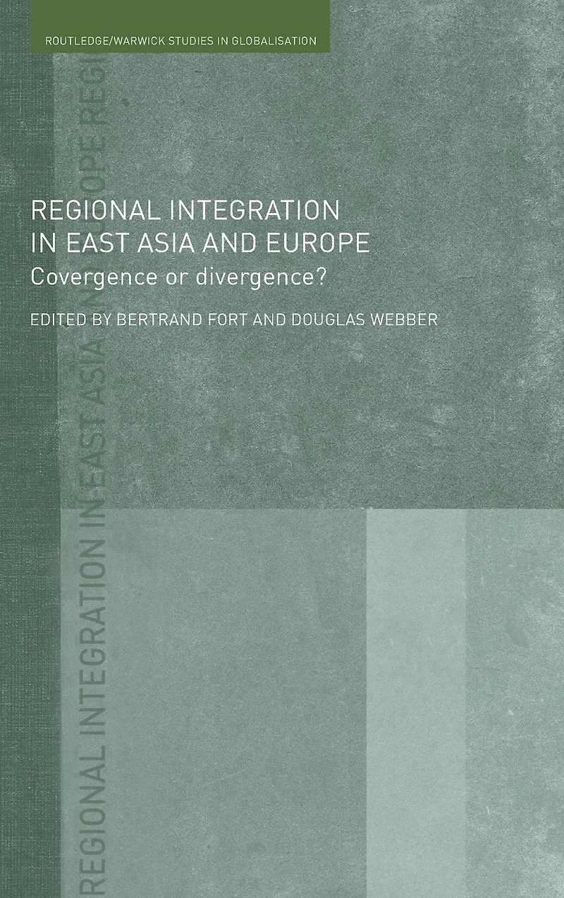 Regional Integration East Asia and Europe: Convergence or Divergence?