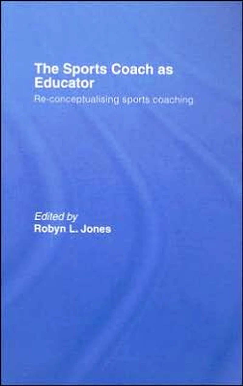 The Sports Coach as Educator: Re-conceptualising Coaching