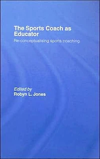 The Sports Coach as Educator: Re-conceptualising Coaching