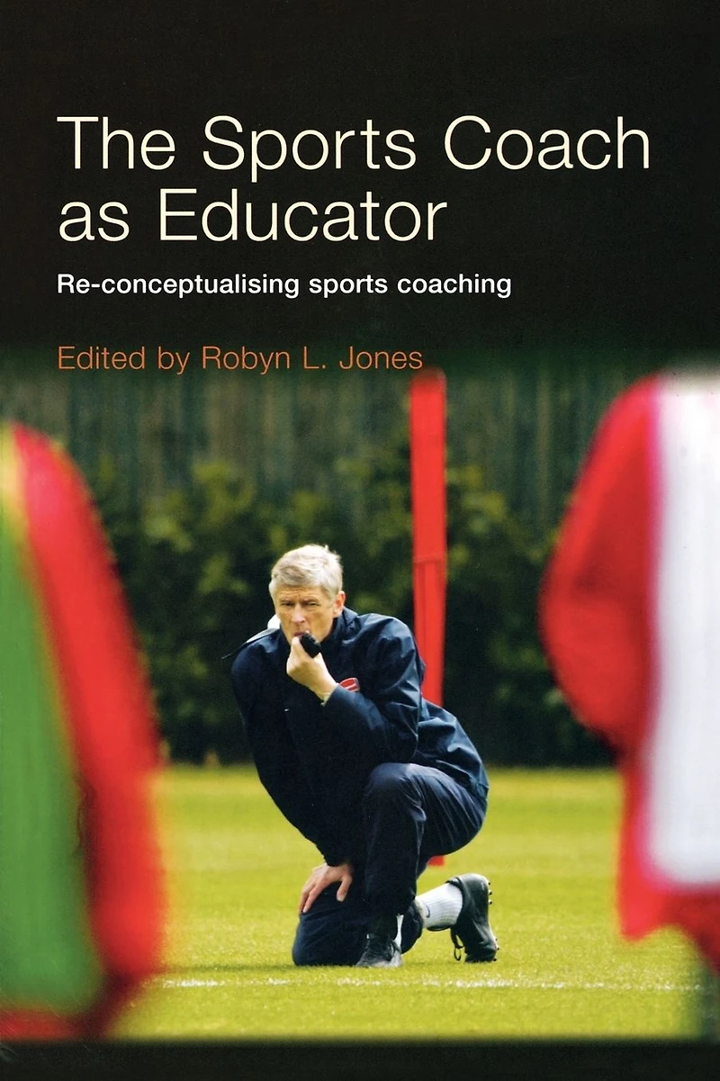 The Sports Coach as Educator: Re-conceptualising Coaching