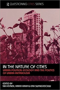 the Nature of Cities: Urban Political Ecology and Politics Metabolism