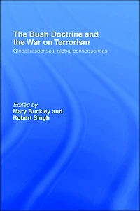 the Bush Doctrine and War on Terrorism: Global Responses, Consequences