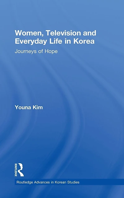 Women, Television and Everyday Life Korea: Journeys of Hope