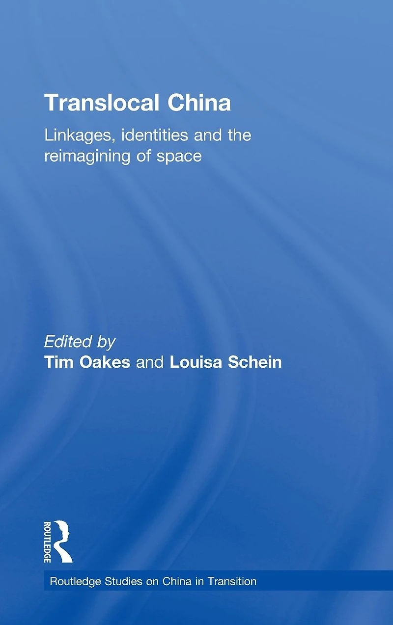 Translocal China: Linkages, Identities and the Re-imagining of Space