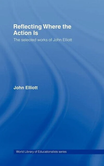 Reflecting Where The Action Is: Selected Works of John Elliott