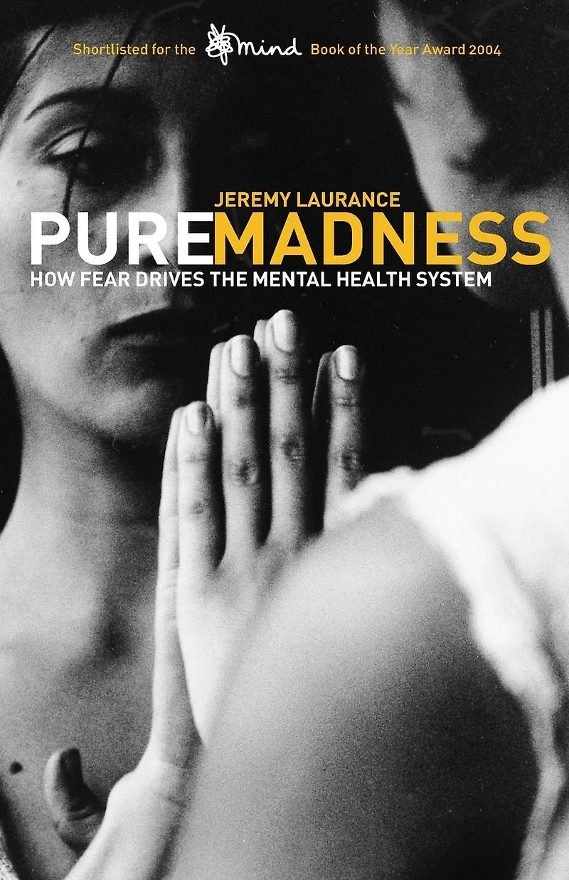 Pure Madness: How Fear Drives the Mental Health System