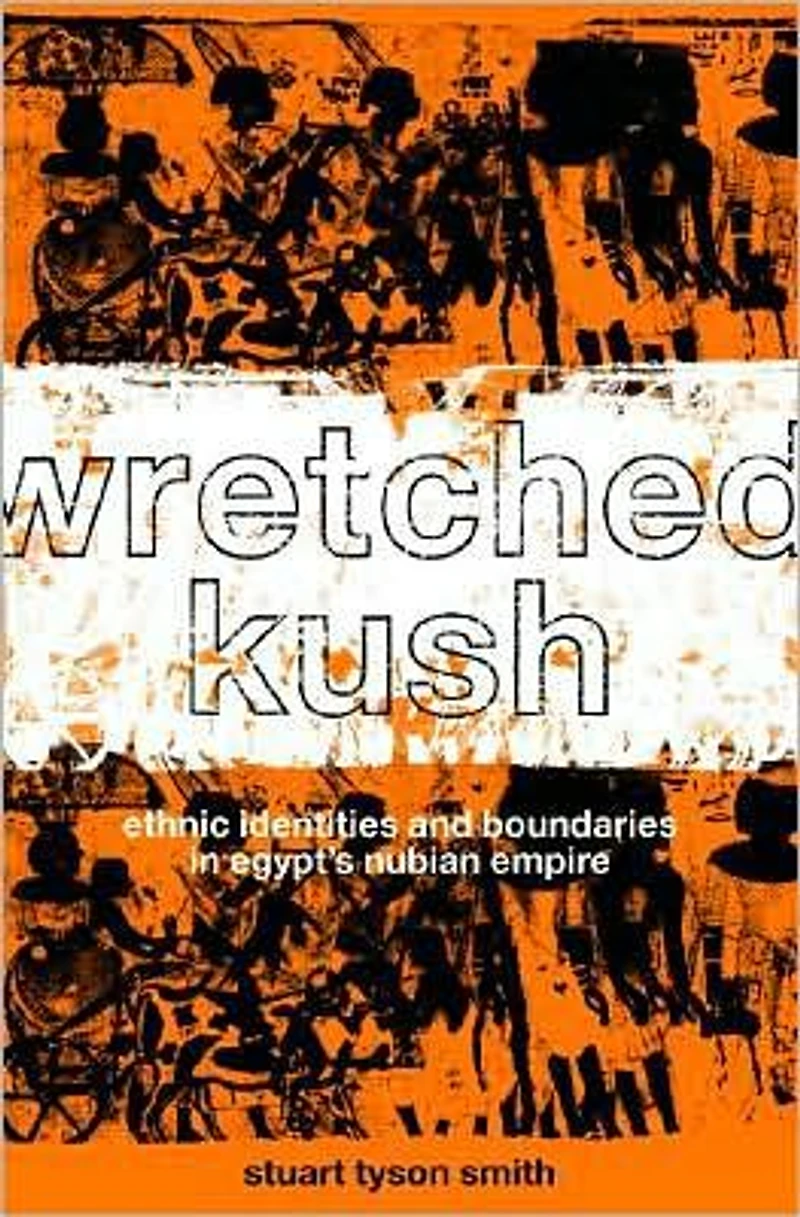 Wretched Kush: Ethnic Identities and Boundries Egypt's Nubian Empire