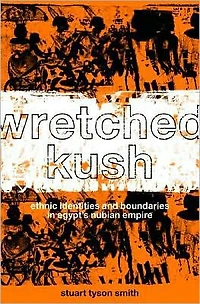 Wretched Kush: Ethnic Identities and Boundries Egypt's Nubian Empire