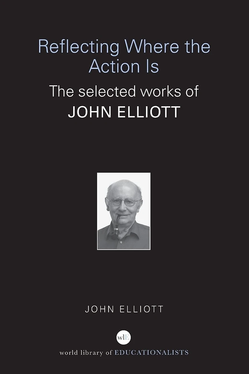 Reflecting Where The Action Is: Selected Works of John Elliott