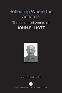 Reflecting Where The Action Is: Selected Works of John Elliott