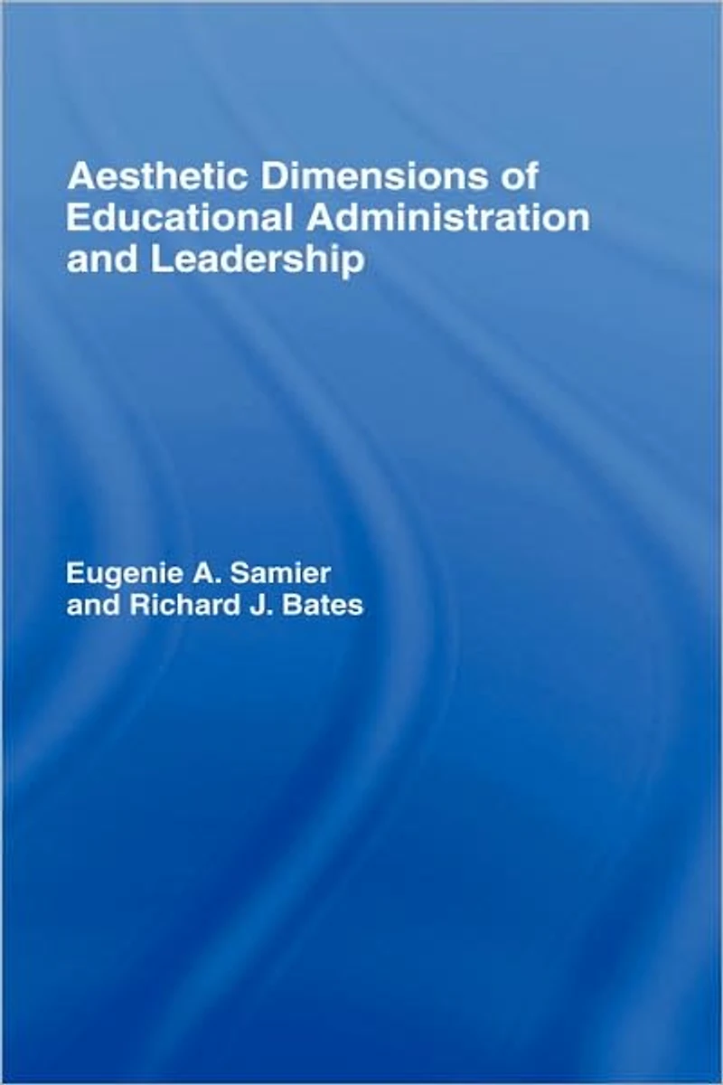 The Aesthetic Dimensions of Educational Administration & Leadership