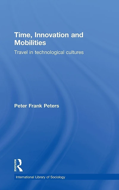 Time, Innovation and Mobilities: Travels Technological Cultures