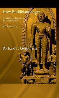 How Buddhism Began: the Conditioned Genesis of Early Teachings