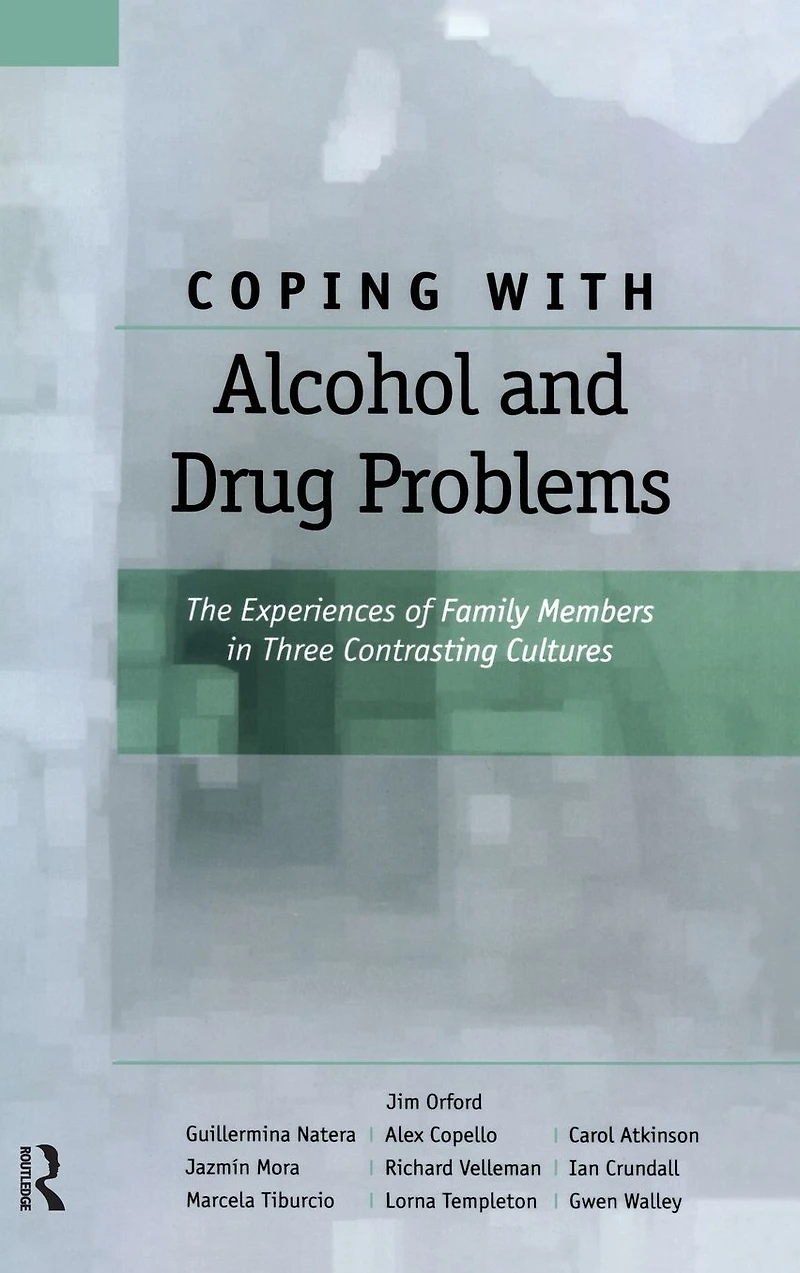 Coping with Alcohol and Drug Problems: The Experiences of Family Members Three Contrasting Cultures