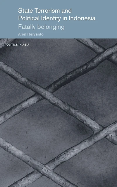 State Terrorism and Political Identity in Indonesia: Fatally Belonging