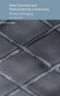 State Terrorism and Political Identity in Indonesia: Fatally Belonging
