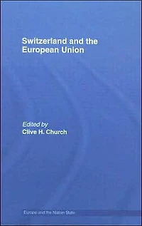 Switzerland and the European Union: A Close, Contradictory Misunderstood Relationship
