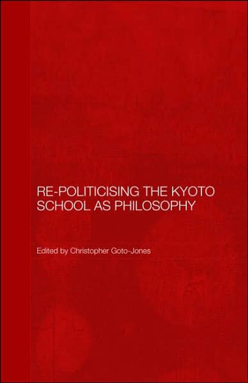 Re-Politicising the Kyoto School as Philosophy
