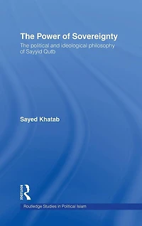 The Power of Sovereignty: Political and Ideological Philosophy Sayyid Qutb