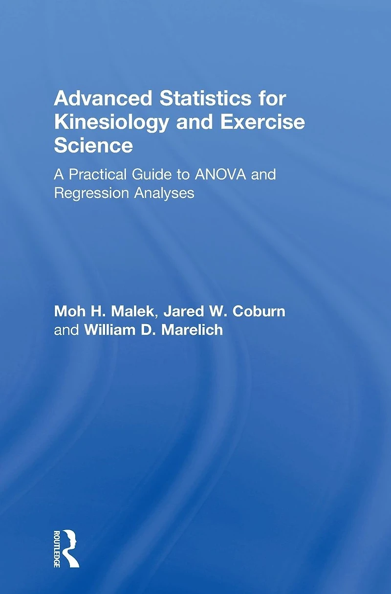 Advanced Statistics for Kinesiology and Exercise Science: A Practical Guide to ANOVA Regression Analyses