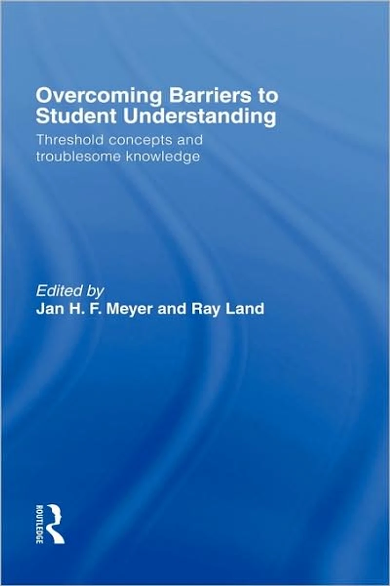 Overcoming Barriers to Student Understanding: Threshold Concepts and Troublesome Knowledge