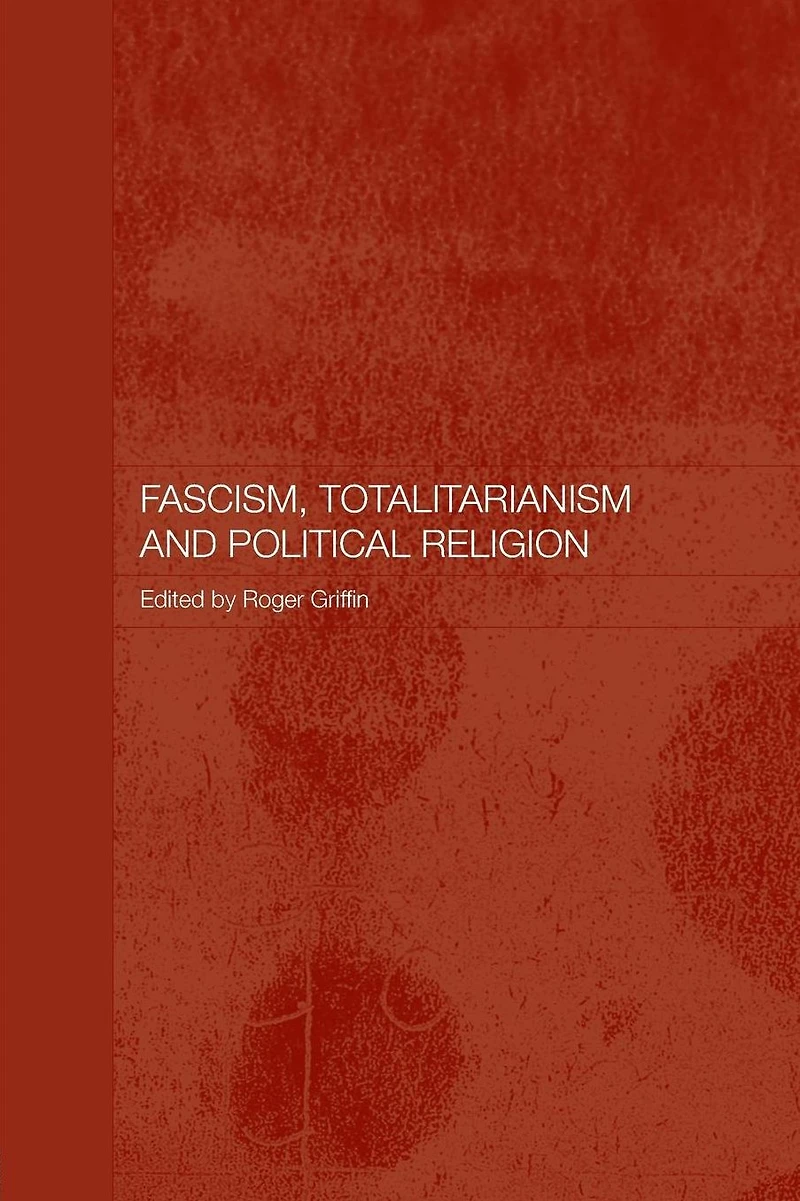 Fascism, Totalitarianism and Political Religion