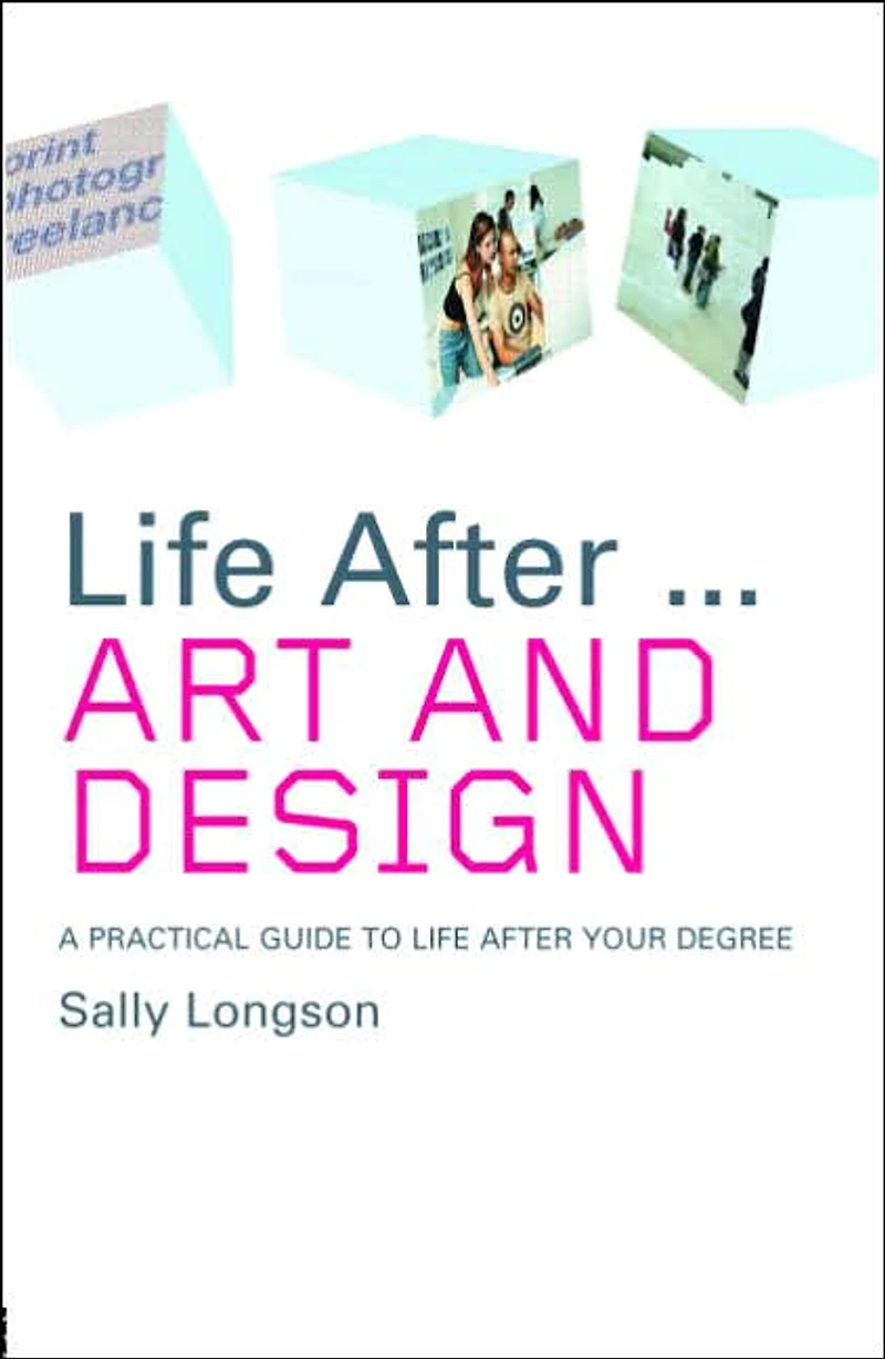 life After...Art and Design: A practical guide to after your degree