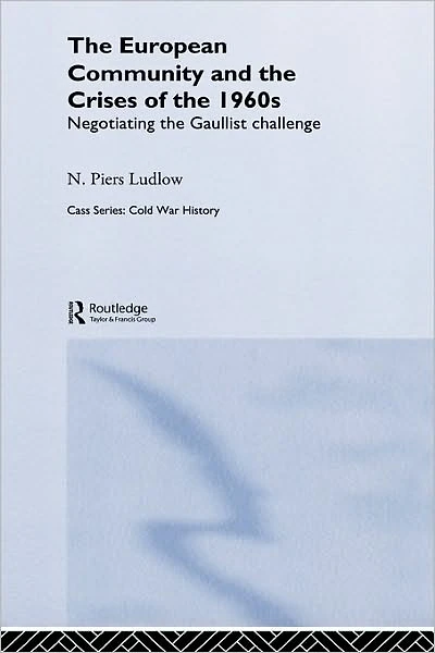 the European Community and Crises of 1960s: Negotiating Gaullist Challenge