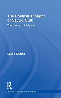 The Political Thought of Sayyid Qutb: Theory Jahiliyyah
