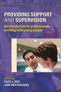 Providing Support and Supervision: An Introduction for Professionals Working with Young People