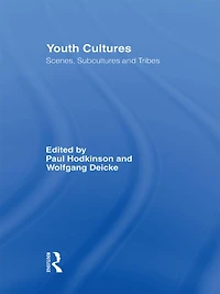 Youth Cultures: Scenes, Subcultures and Tribes