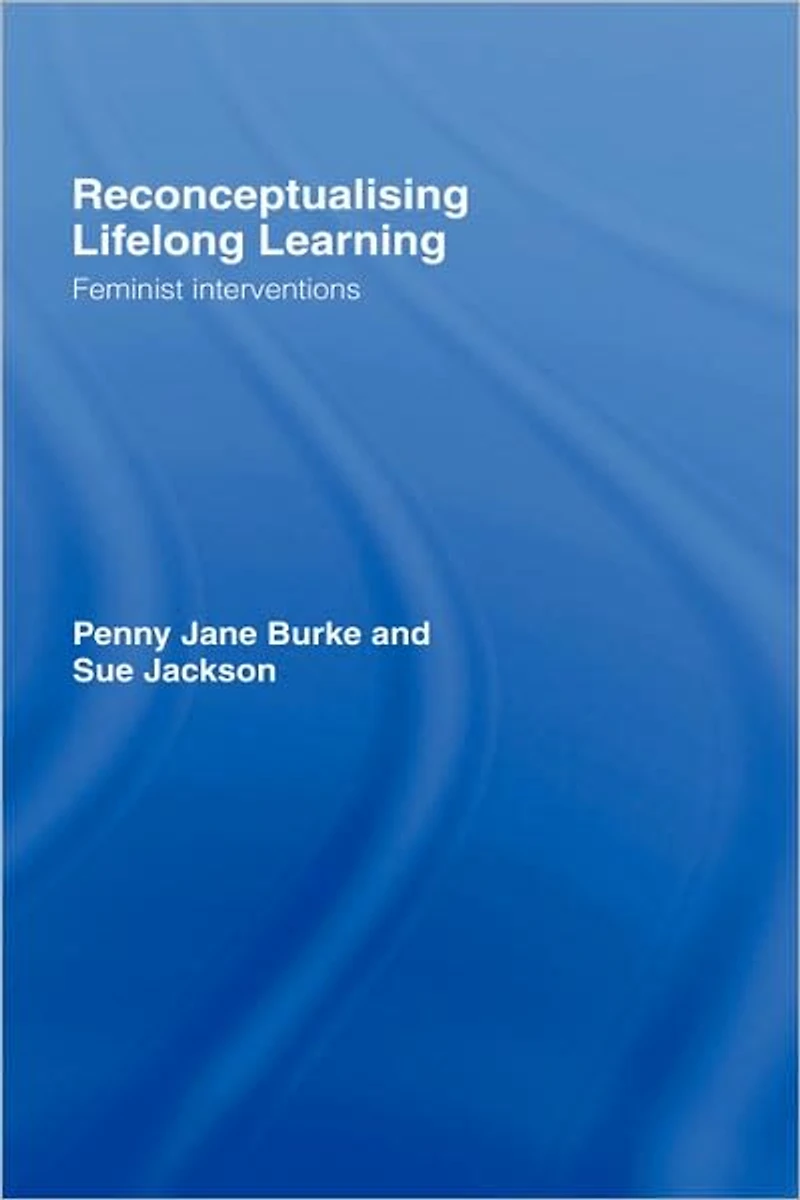 Reconceptualising Lifelong Learning: Feminist Interventions