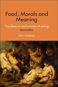Food, Morals and Meaning: The Pleasure Anxiety of Eating