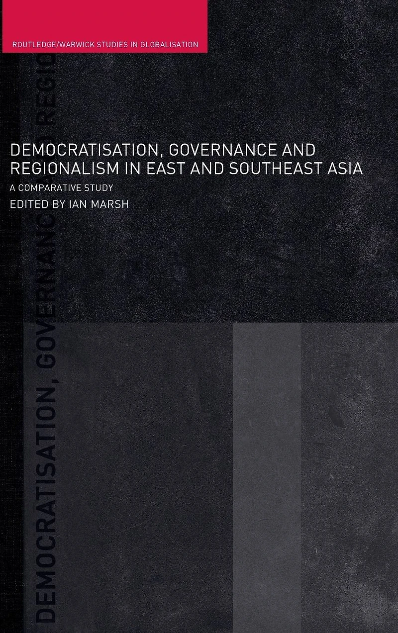 Democratisation, Governance and Regionalism East Southeast Asia: A Comparative Study