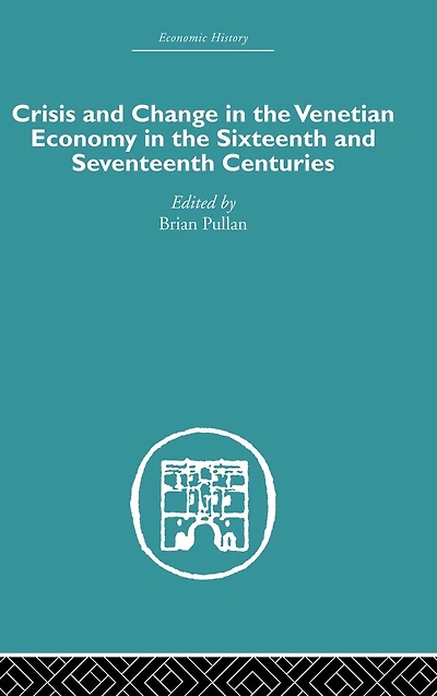 Crisis and Change the Venetian Economy Sixteenth Seventeenth Centuries