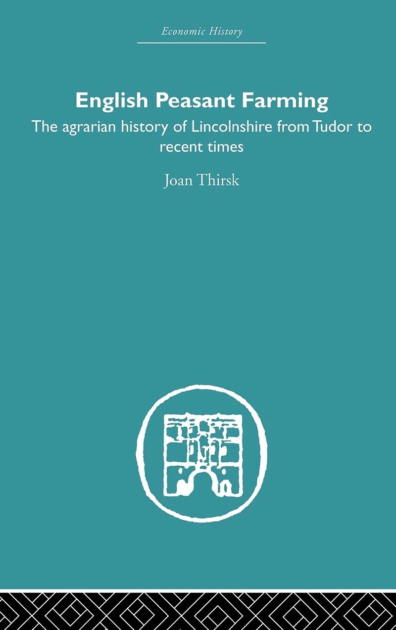 English Peasant Farming: The Agrarian history of Lincolnshire from Tudor to Recent Times