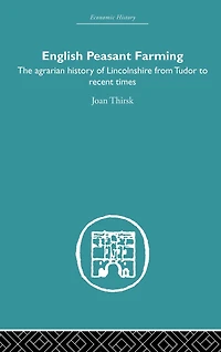English Peasant Farming: The Agrarian history of Lincolnshire from Tudor to Recent Times