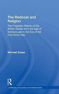 the Redcoat and Religion: Forgotten History of British Soldier from Age Marlborough to Eve First World War