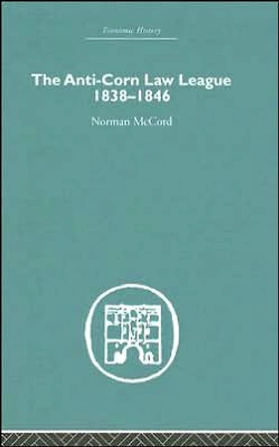 The Anti-Corn Law League: 1838-1846
