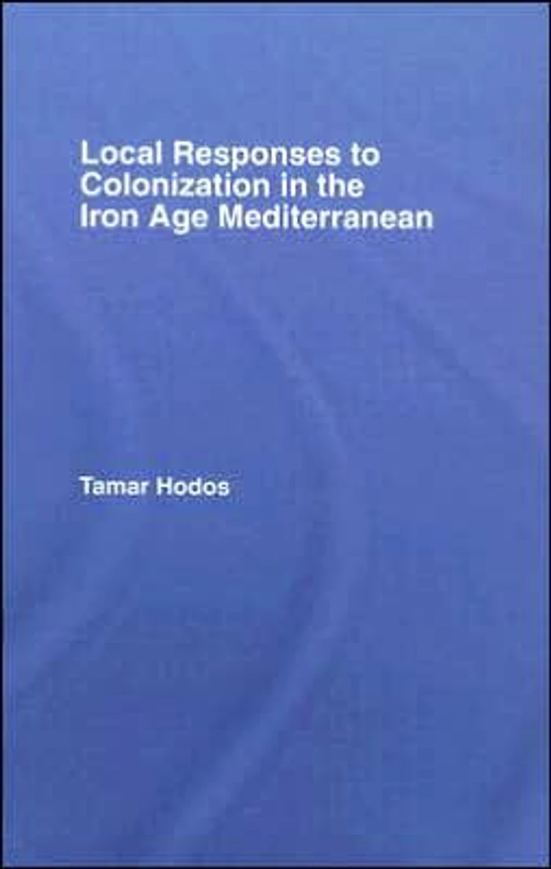 Local Responses to Colonization the Iron Age Mediterranean