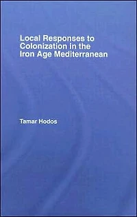 Local Responses to Colonization the Iron Age Mediterranean