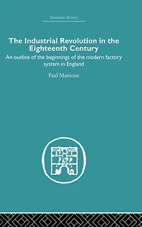 the Industrial Revolution Eighteenth Century: An outline of beginnings modern factory system England