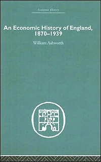 An Economic History of England 1870-1939