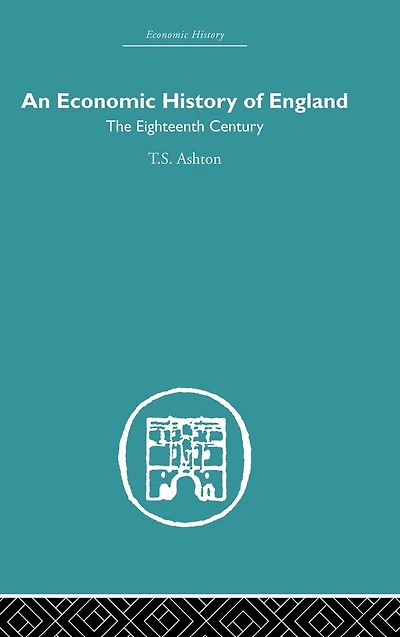 An Economic History of England: the Eighteenth Century