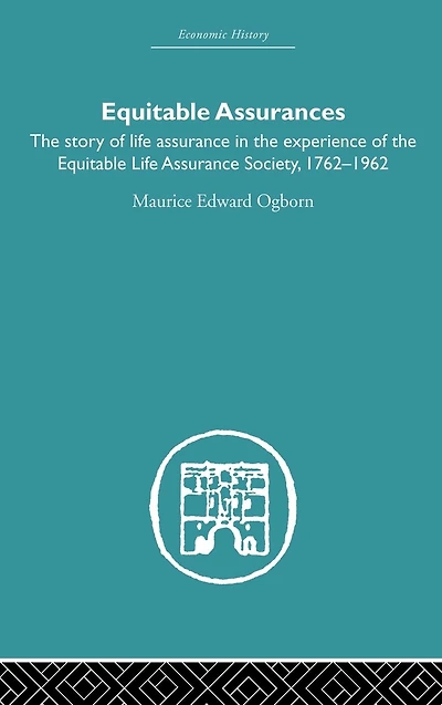 Equitable Assurances: The Story of LIfe Assurance Experience Society 1762-1962