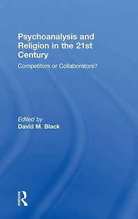Psychoanalysis and Religion the 21st Century: Competitors or Collaborators?