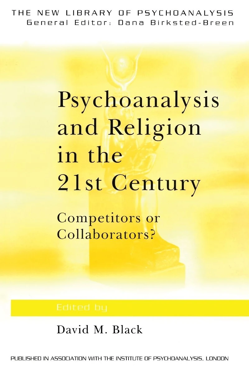 Psychoanalysis and Religion the 21st Century: Competitors or Collaborators?