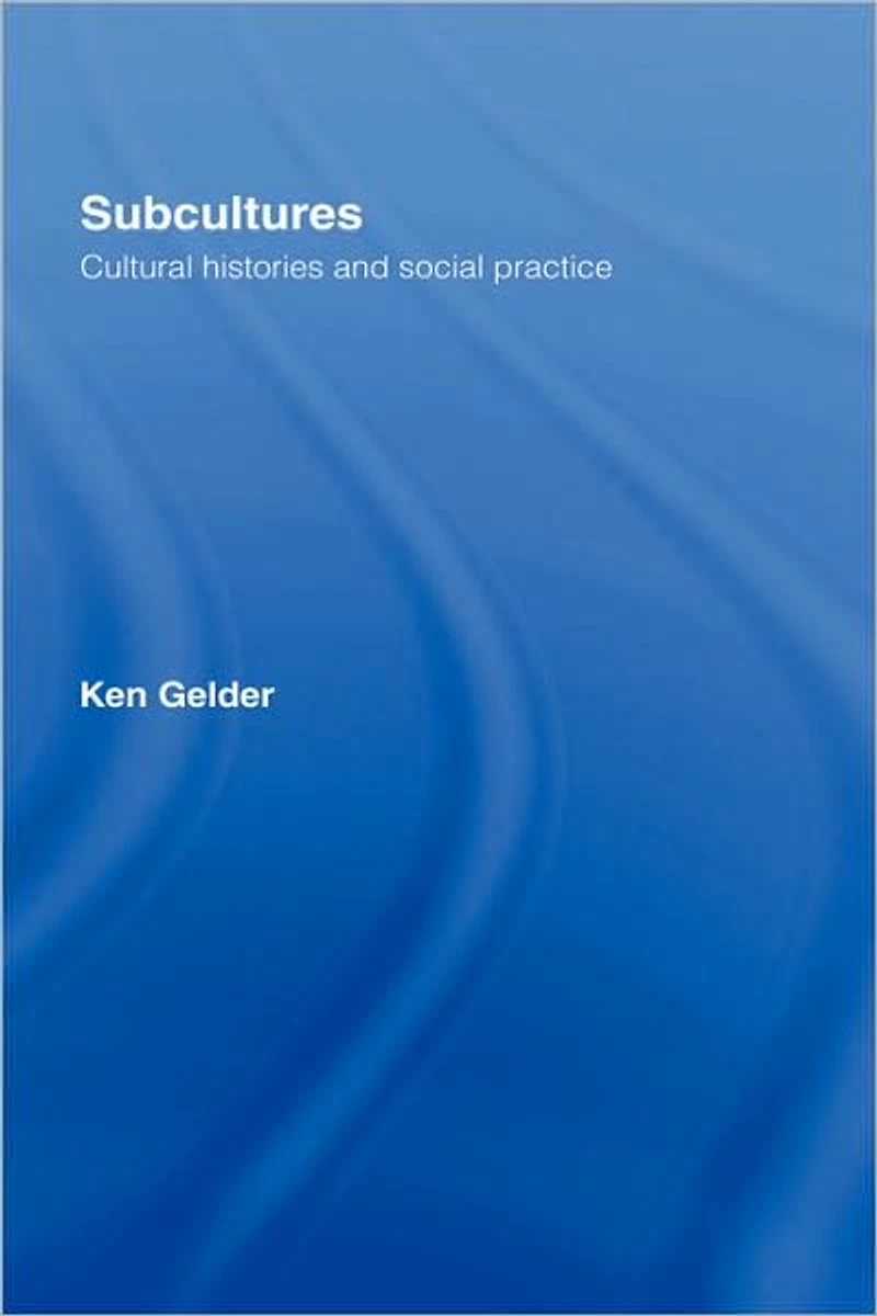 Subcultures: Cultural Histories and Social Practice