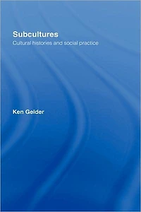 Subcultures: Cultural Histories and Social Practice